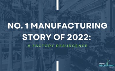 No. 1 Manufacturing Story of 2022: A Factory Resurgence
