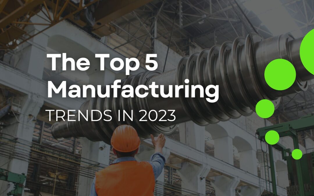 The Top 5 Manufacturing Trends In 2023